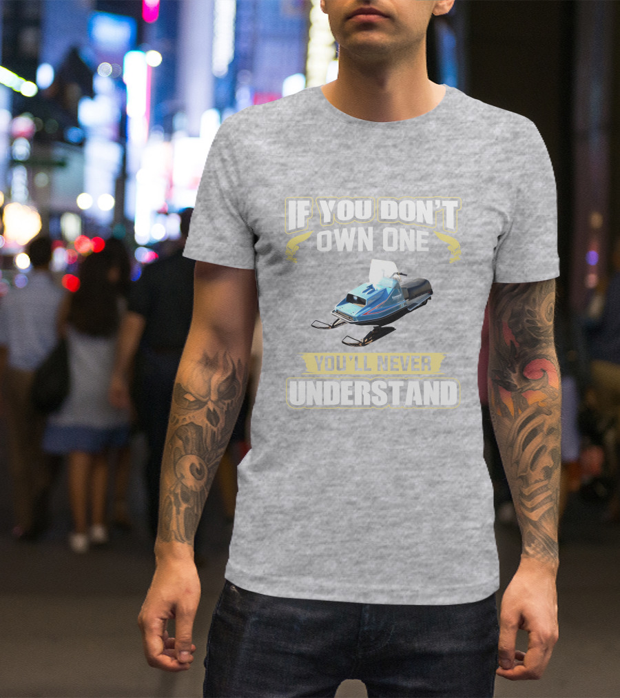 If You Don't Own One Vintage Kawasaki Snowmobiles You'll Never Understand T-Shirt
