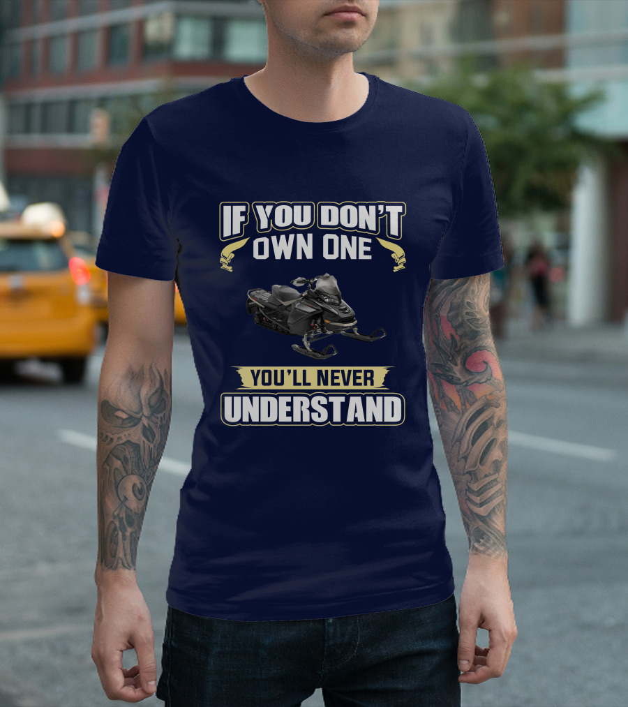 If You Don't Own One You'll Never Understand Ski Doo 900 T-Shirt