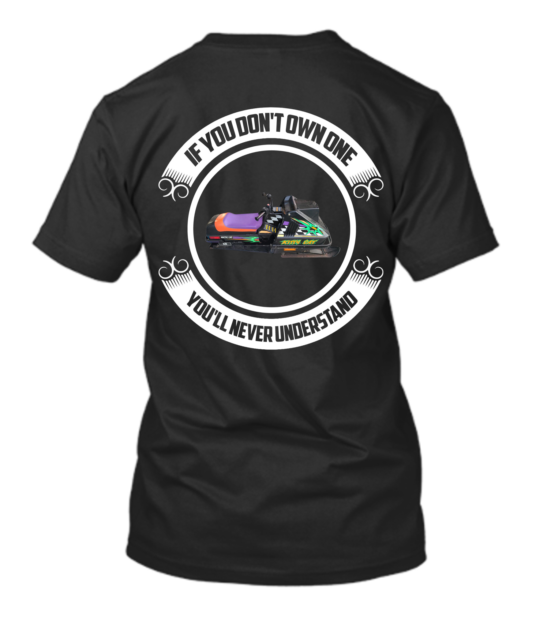If You Don't Own One You'll Never Understand Kitty Cat Snowmobiles T-Shirt