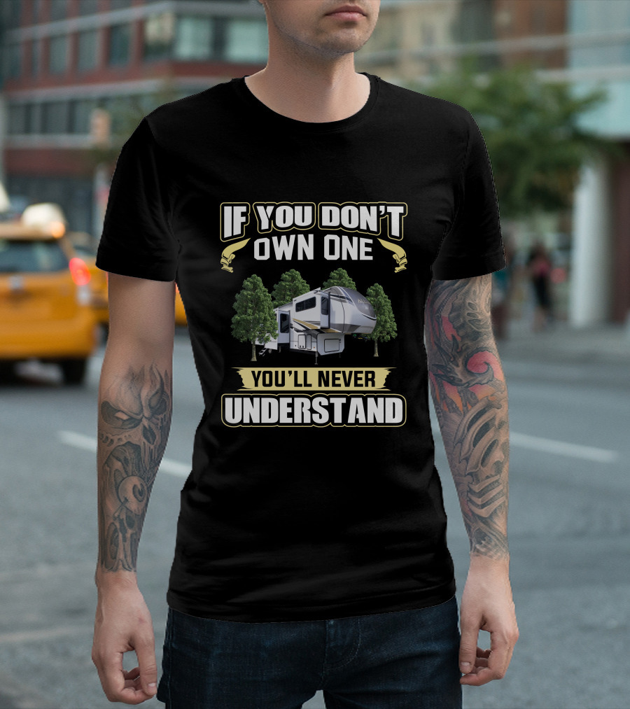 If You Don't Own One You'll Never Understand Camper Adventure T-Shirt