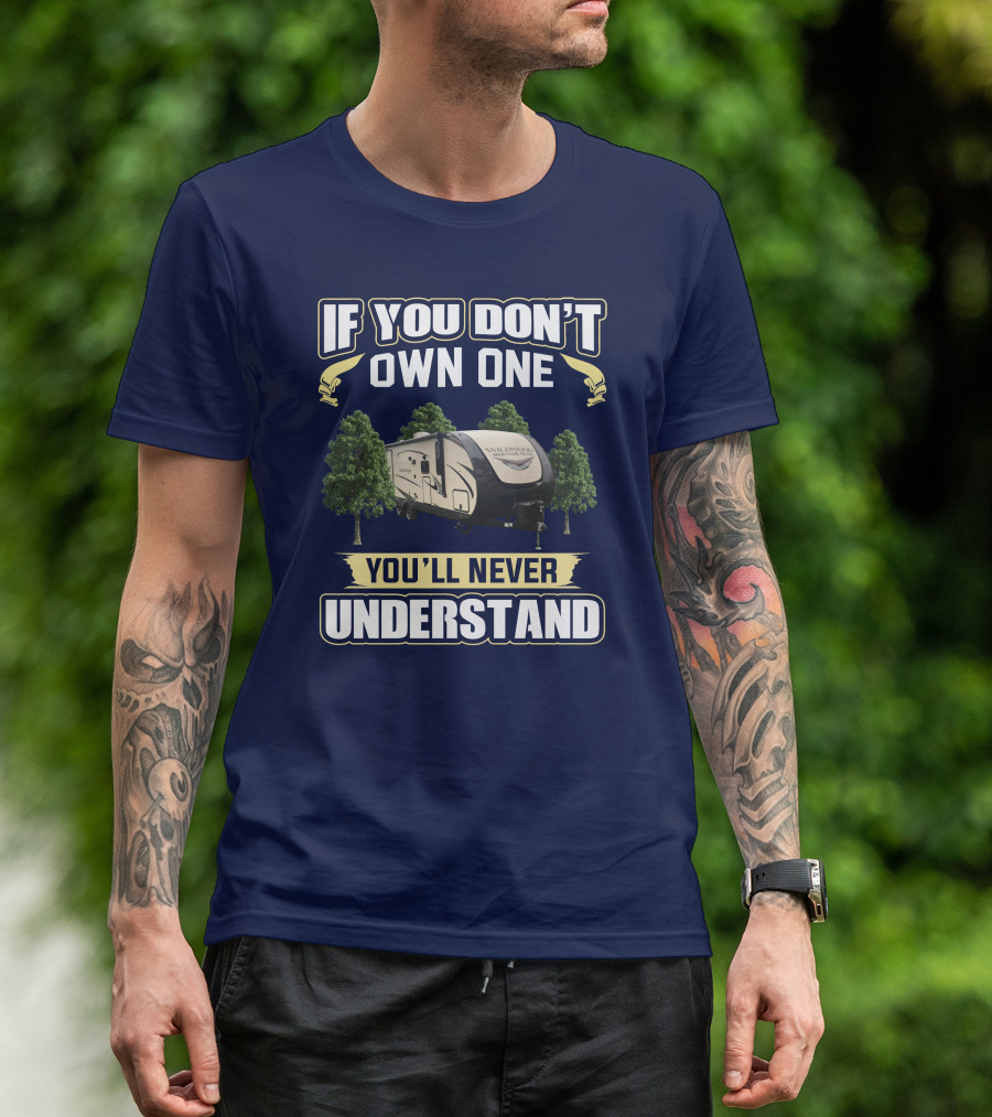 If You Don't Own One You'll Never Understand Forest River Heritage Glen RV Camper T-Shirt