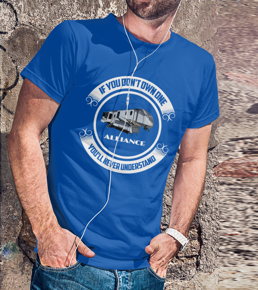 If You Don't Own One Alliance You'll Never Understand T-Shirt