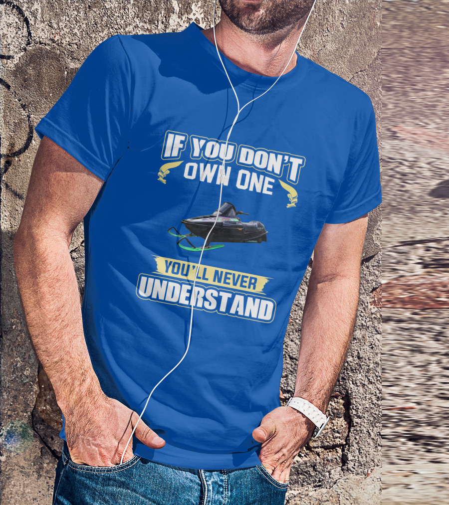 If You Don't Own One You'll Never Understand Arctic Cat ZR T-Shirt