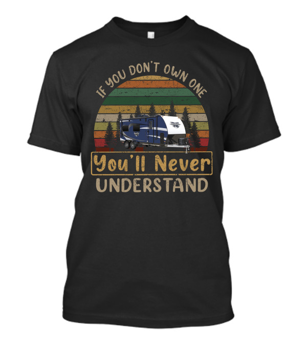 If You Don't Own One You'll Never Understand Livin' Lite Quicksilver Toy Hauler T-Shirt