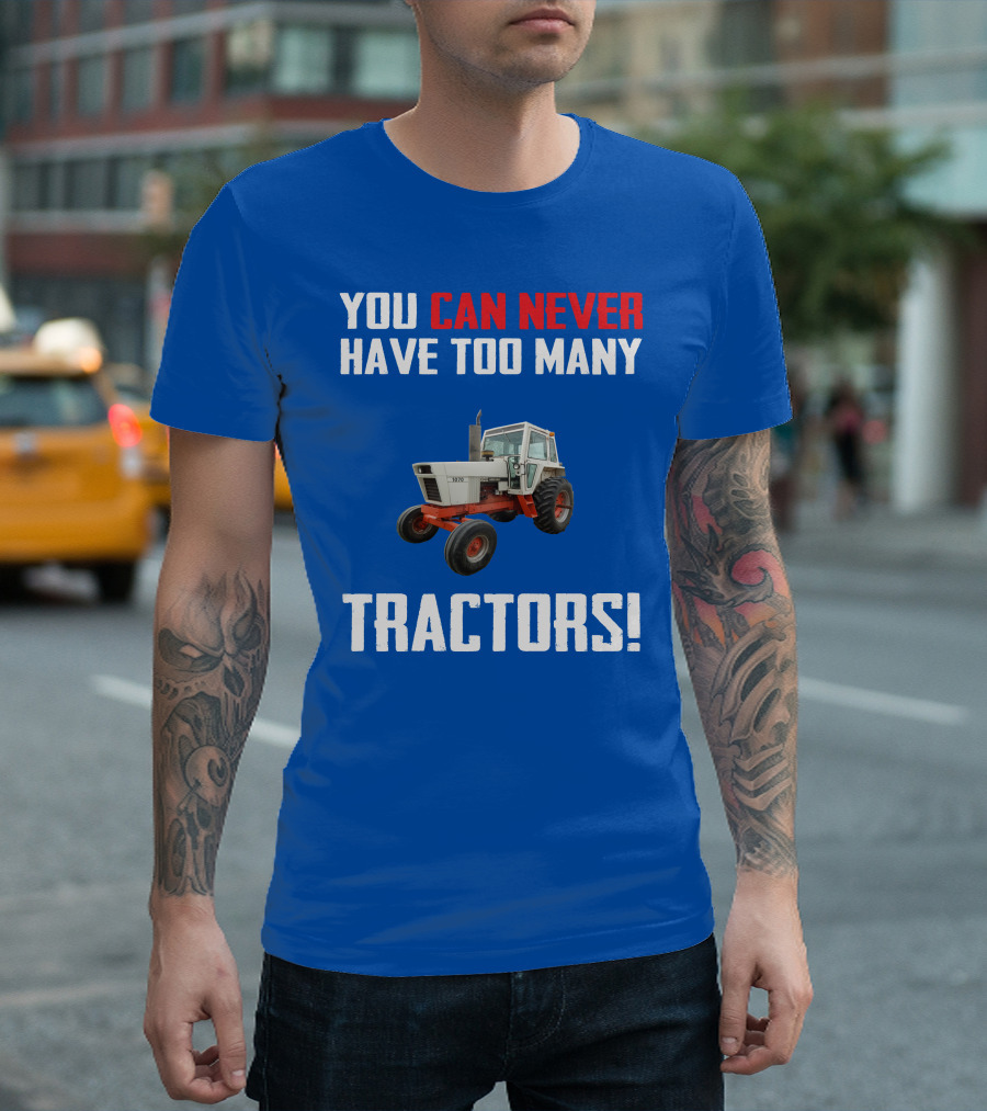 You Can Never Have Too Many Tractors Case 1070 T-Shirt