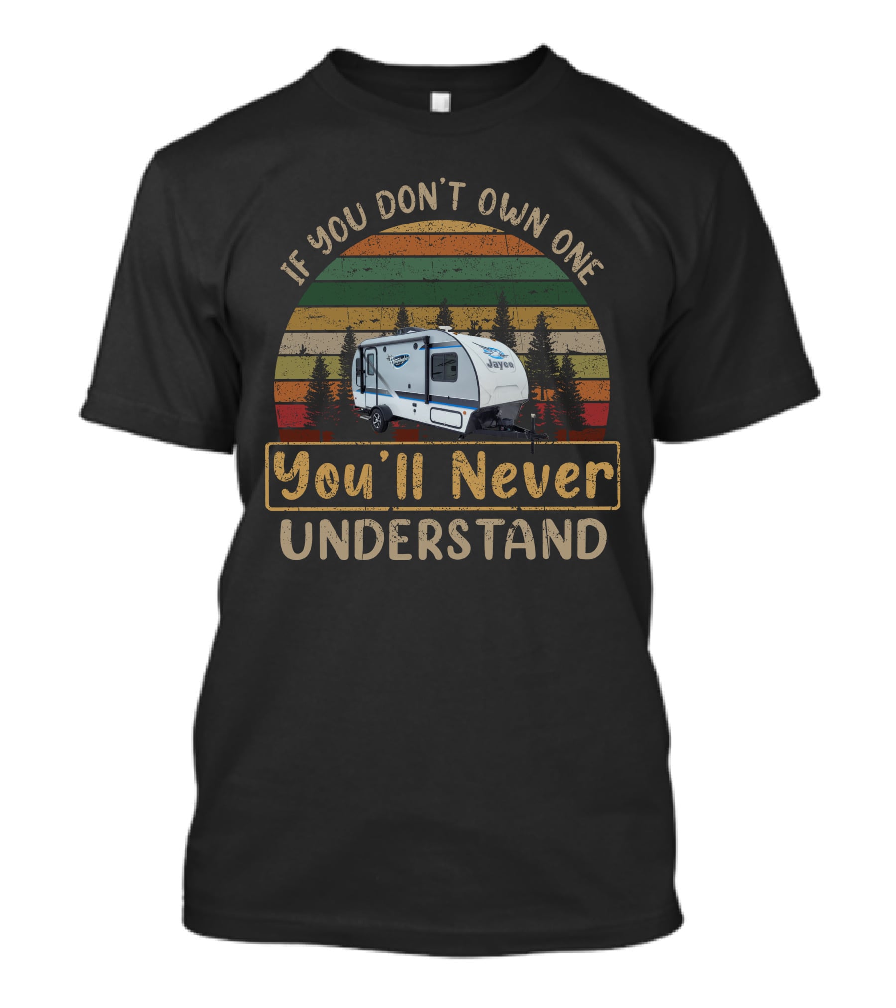 Jayco Hummingbird 17RK If You Don't Own One You'll Never Understand T-Shirt