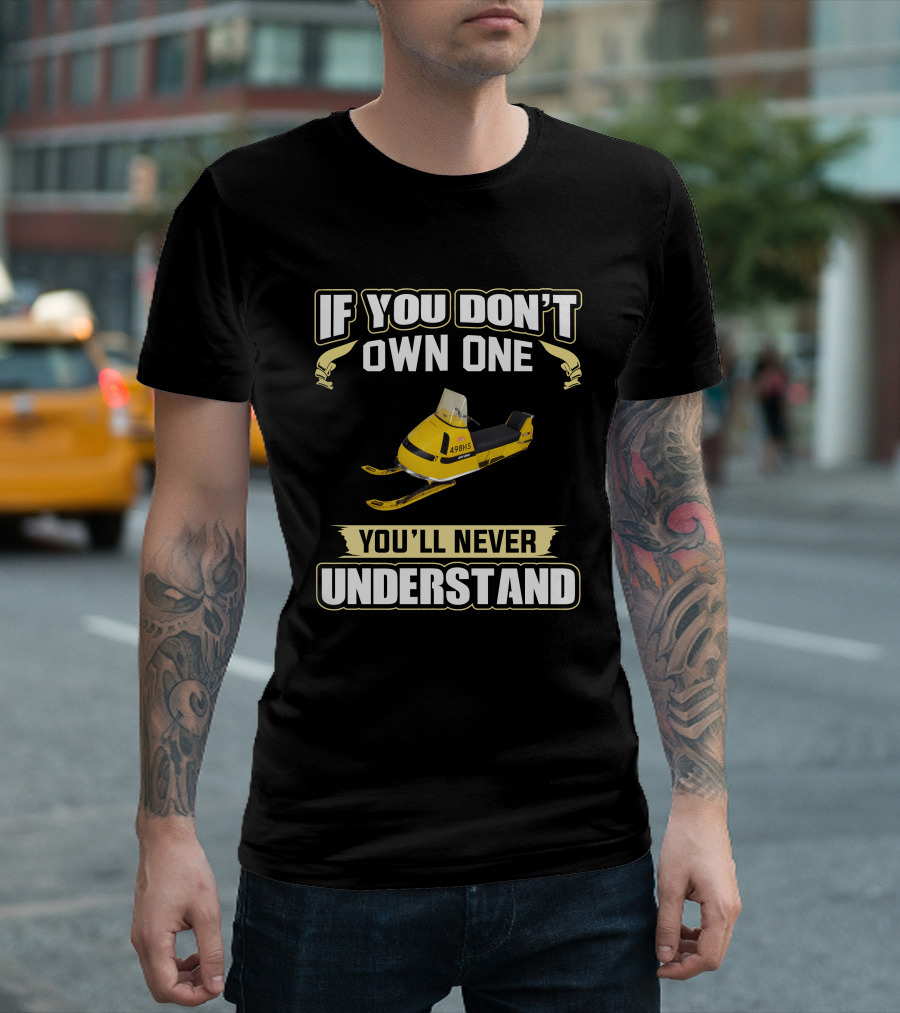 If You Don't Own One You'll Never Understand Ski Doo Bubble Nose T-Shirt