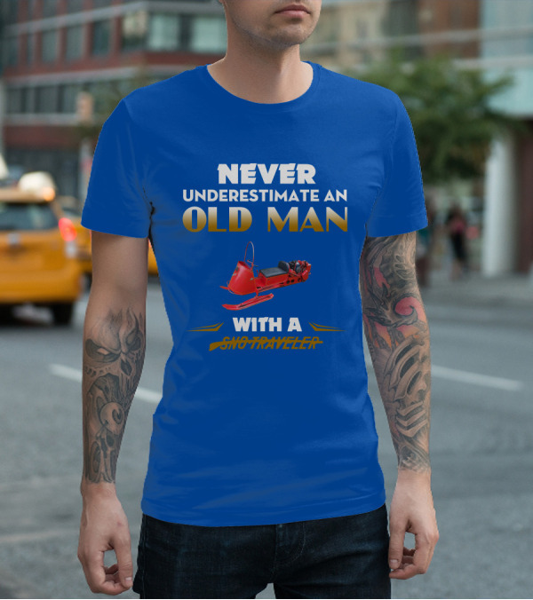 NEVER UNDERESTIMATE AN OLD MAN WITH A SNO TRAVELER T-Shirt