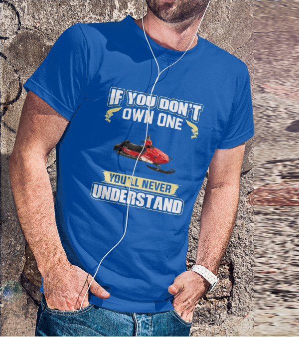If You Don't Own One You'll Never Understand Yamaha Phazer Snowmobile T-Shirt