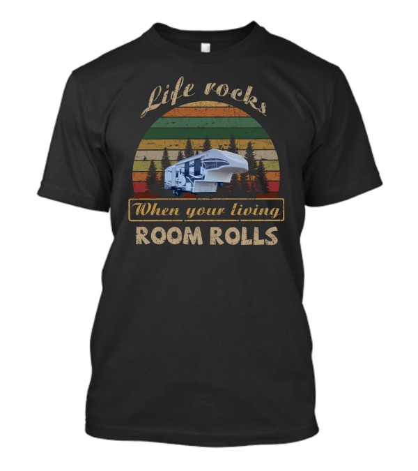Life Rocks When Your Living Room Rolls Titanium RV T-Shirt