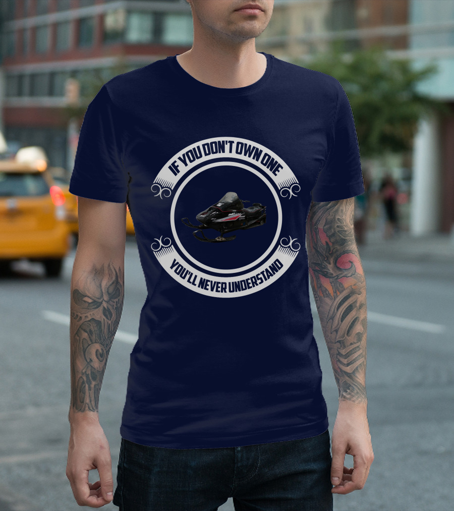 Ski Doo Mach 1 If You Don’t Own One You’ll Never Understand T-Shirt