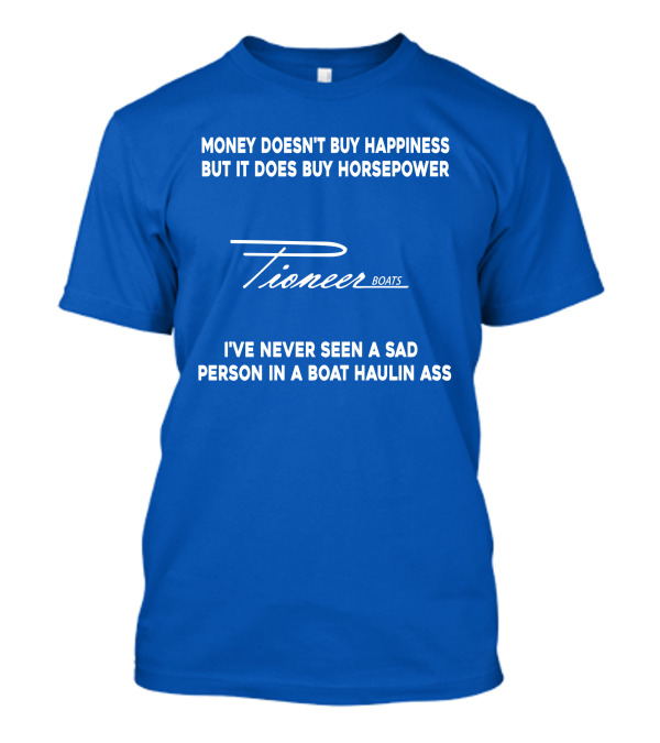 Pioneer Boats Money Doesn't Buy Happiness But It Does Buy Horsepower T-Shirt