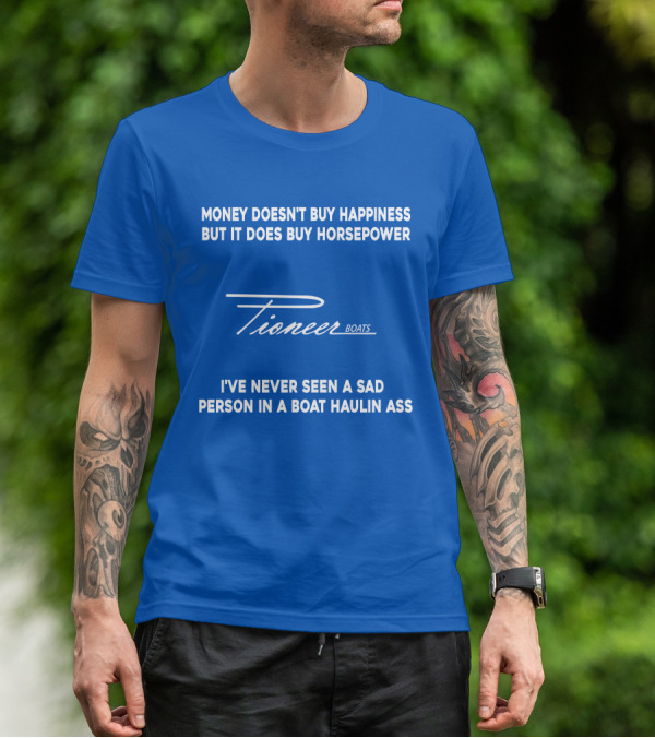 Pioneer Boats Money Doesn't Buy Happiness But It Does Buy Horsepower T-Shirt