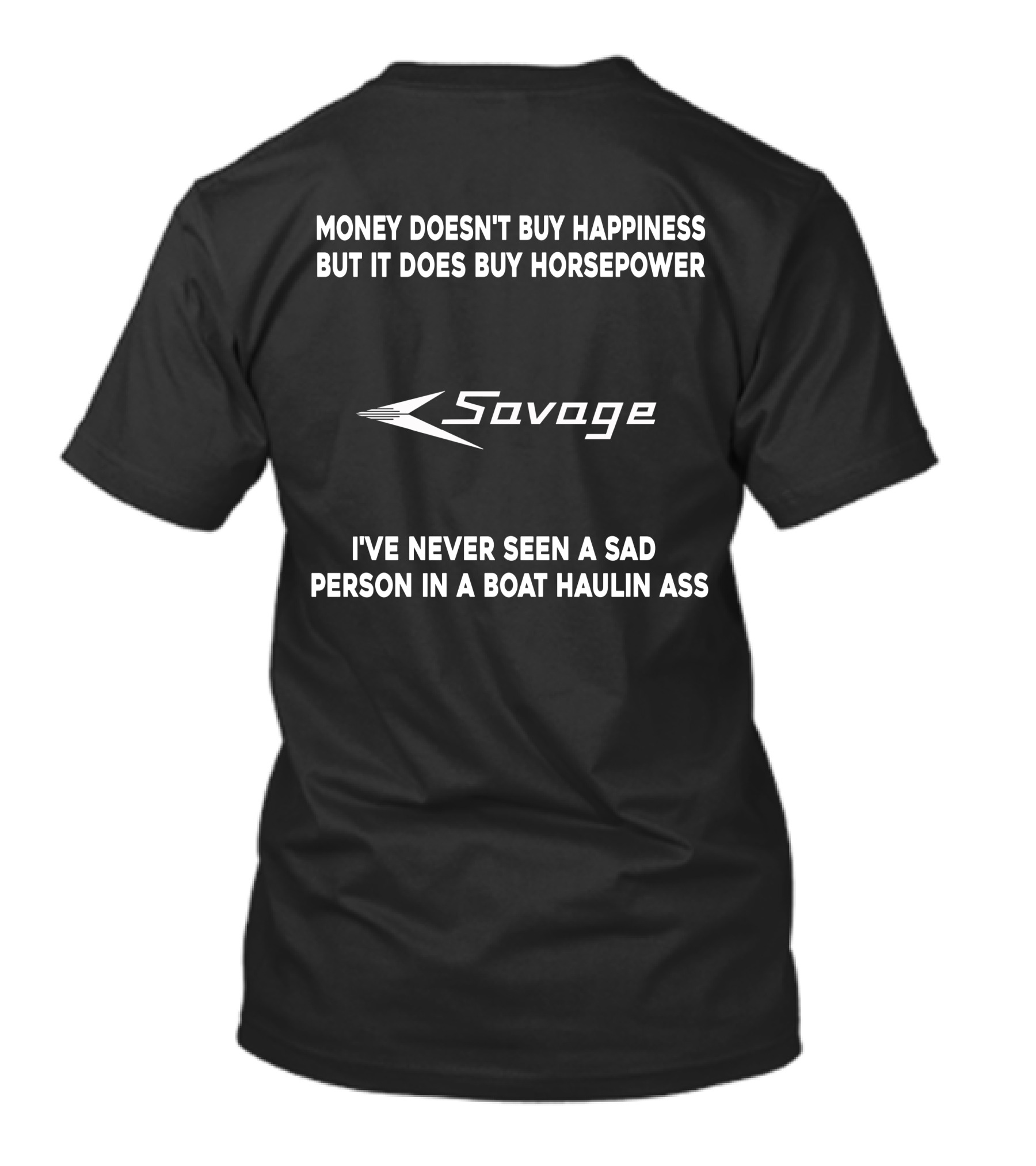 Money Doesn't Buy Happiness But It Does Buy Horsepower Savage I've Never Seen A Sad Person In A Boat Haulin Ass T-Shirt