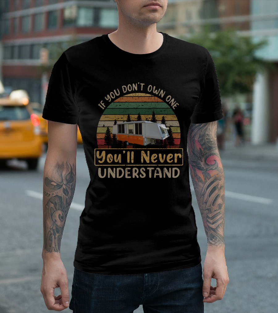 If You Don’t Own One You’ll Never Understand Apache Ramada Camper T-Shirt