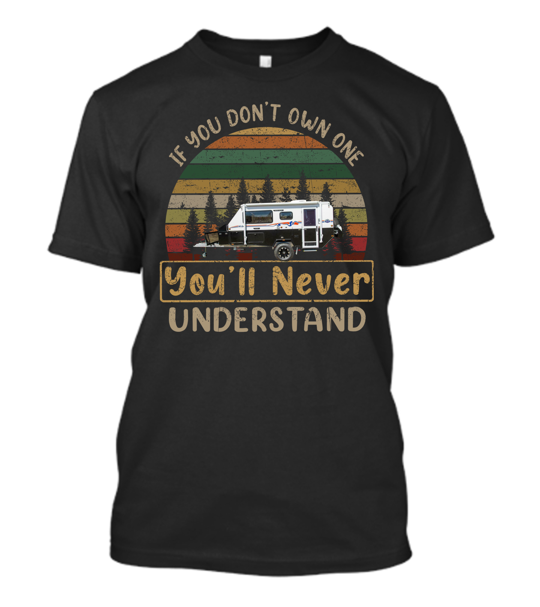 If You Don’t Own One You’ll Never Understand Stoney Creek Scout 15 Camper Forest Retro Stripes T-Shirt