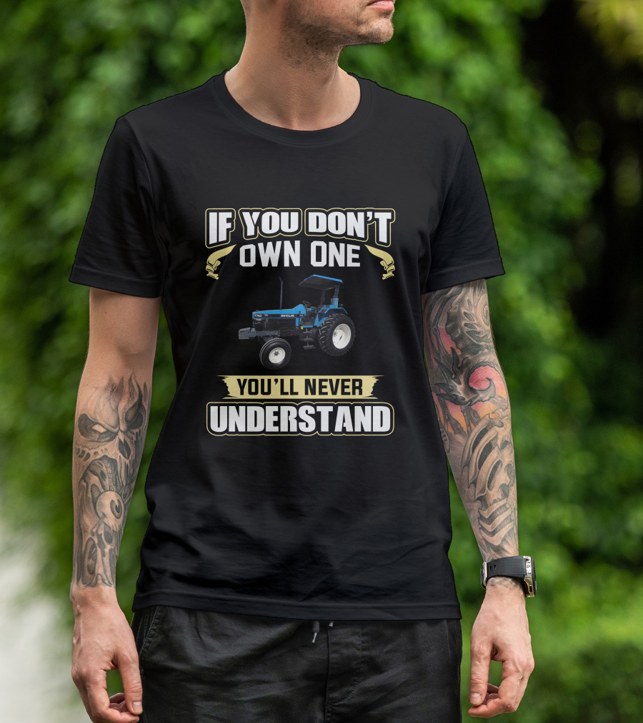 If You Don't Own One You'll Never Understand Ford Newholland 7740 T-Shirt