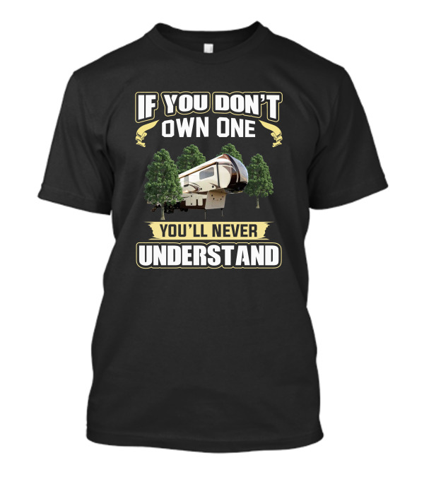 If You Don't Own One You'll Never Understand Evergreen Bay Hill T-Shirt