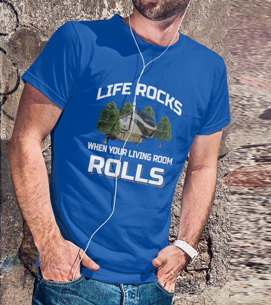 LIFE ROCKS WHEN YOUR LIVING ROOM ROLLS SANIBEL RV T-Shirt