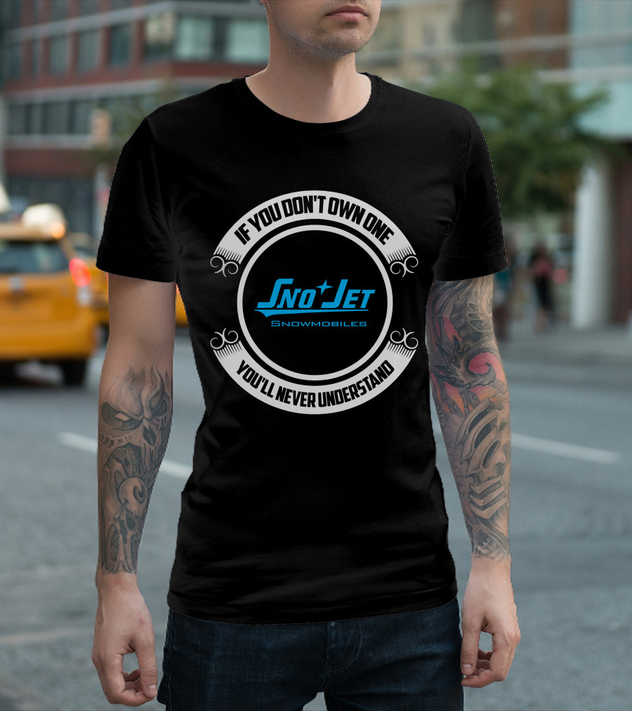 If You Don't Own One Sno Jet Snowmobiles You'll Never Understand T-Shirt