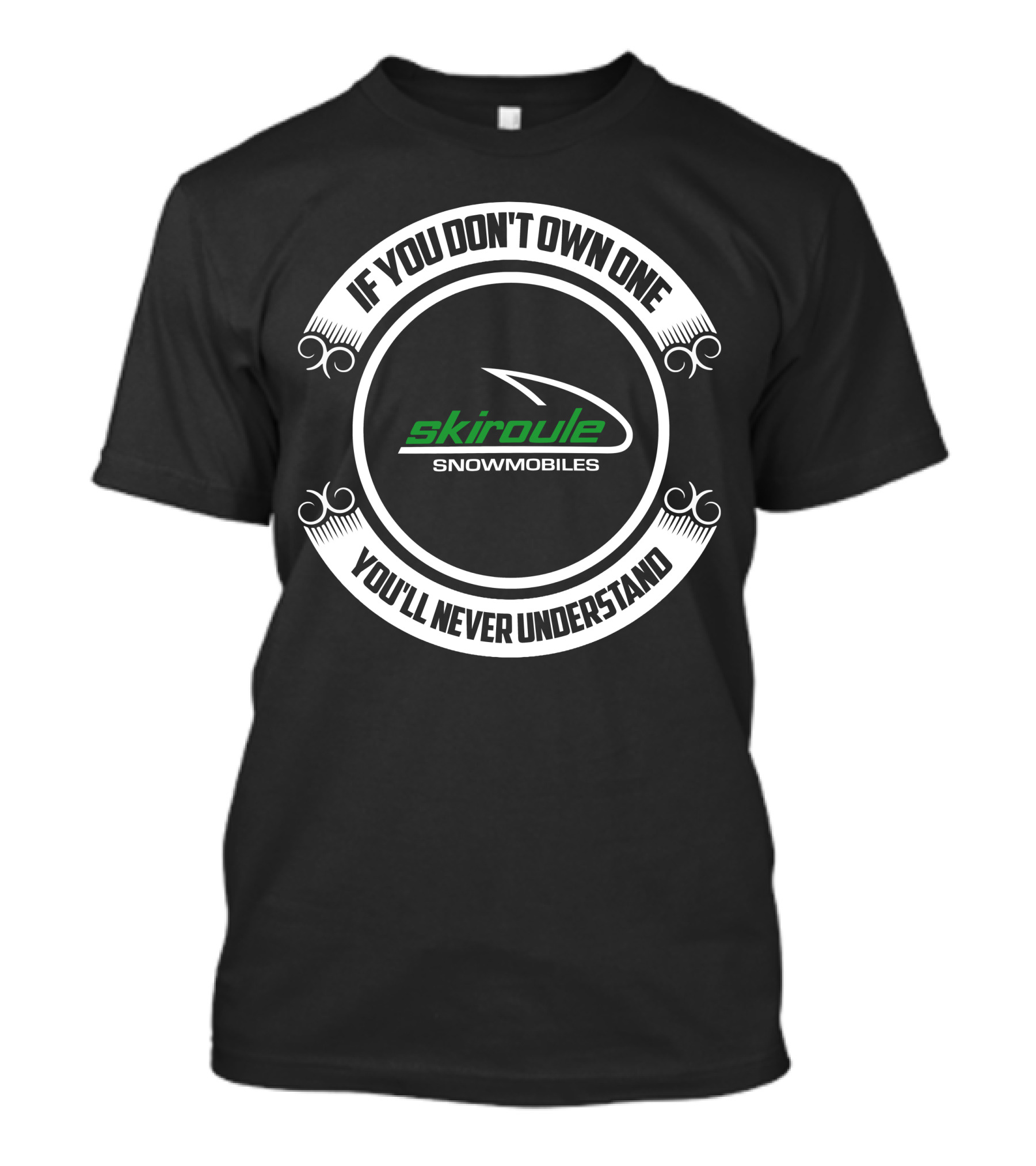 Skiroule Snowmobiles If You Don't Own One You'll Never Understand T-Shirt