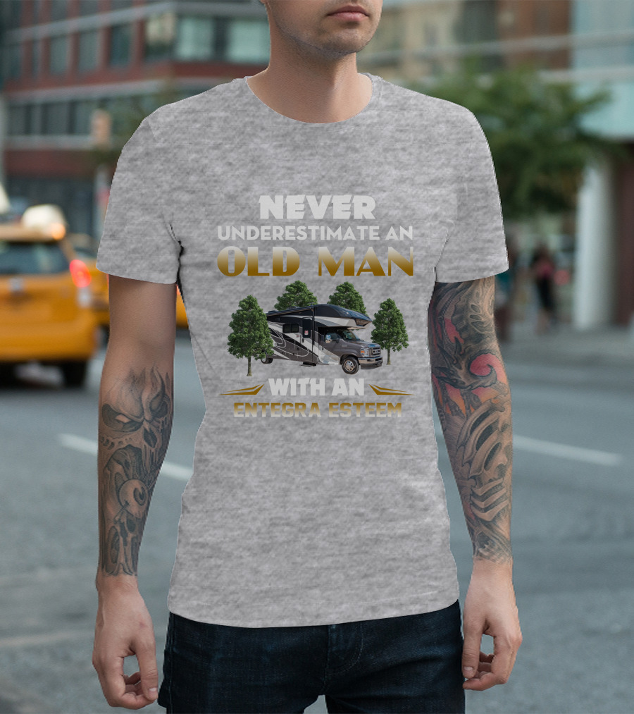 NEVER UNDERESTIMATE AN OLD MAN WITH AN ENTEGRA ESTEEM T-Shirt