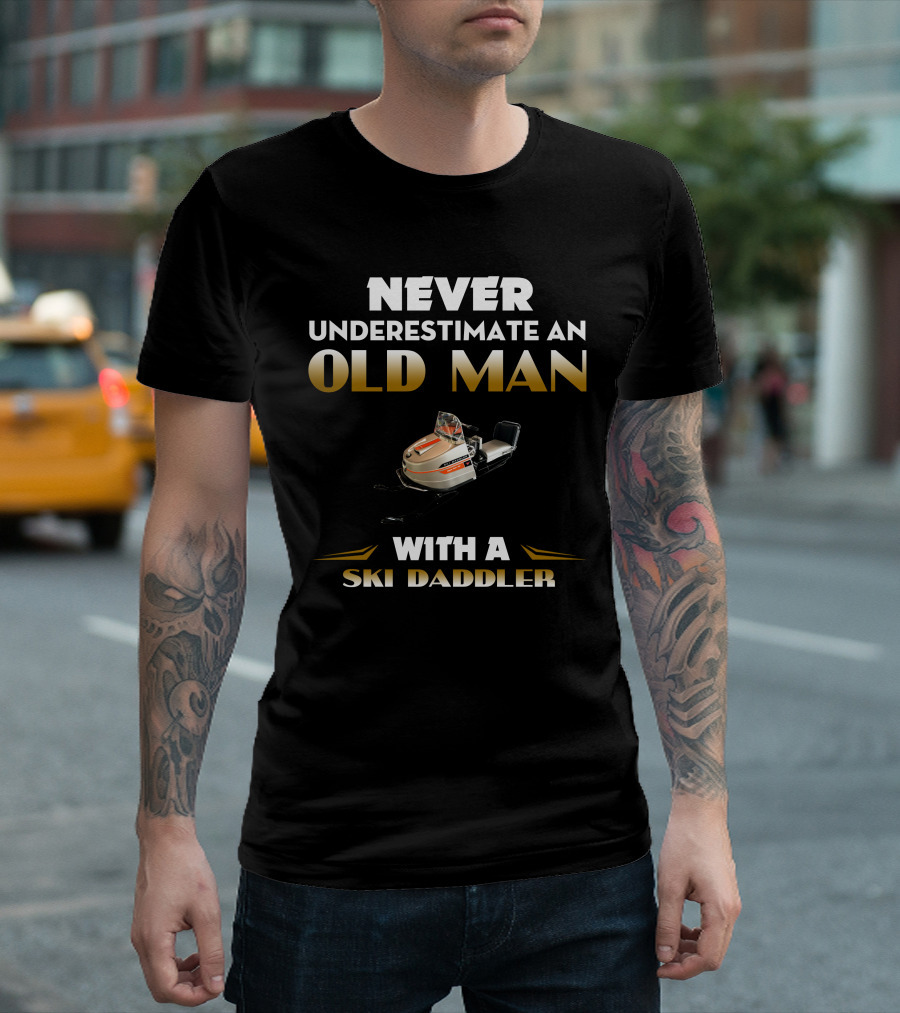 NEVER UNDERESTIMATE AN OLD MAN WITH A SKI DADDLER T-Shirt