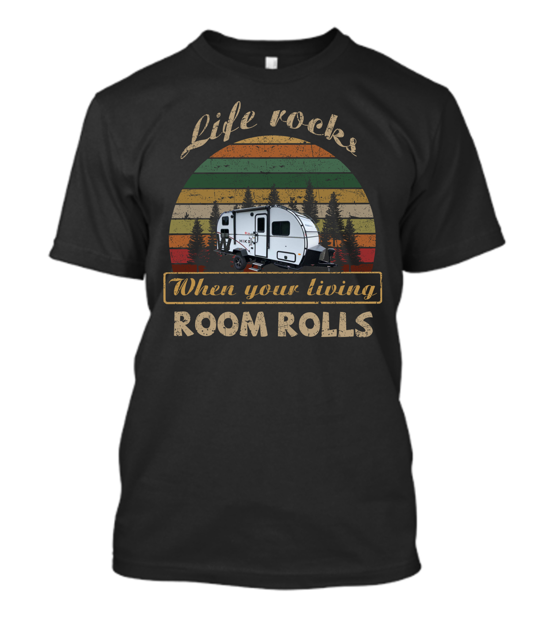 Life Rocks When Your Living Room Rolls HIKE 172BH Camper Retro Vintage Forest Sunset T-Shirt