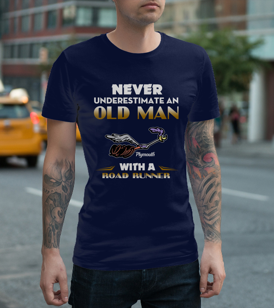 NEVER UNDERESTIMATE AN OLD MAN WITH A PLYMOUTH ROAD RUNNER T-Shirt
