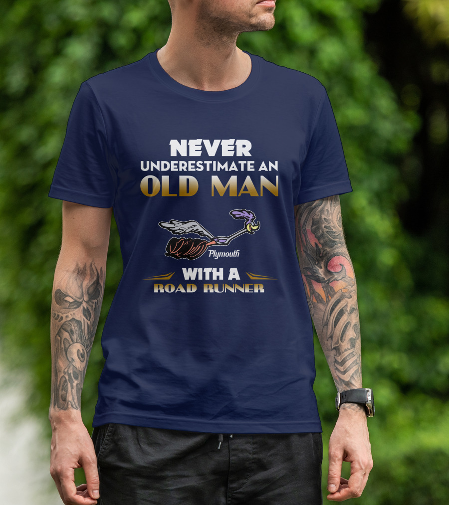 NEVER UNDERESTIMATE AN OLD MAN WITH A PLYMOUTH ROAD RUNNER T-Shirt