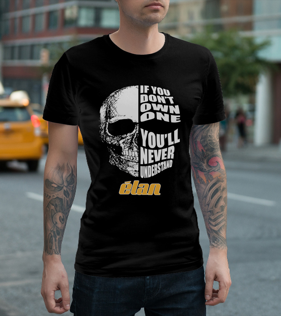If You Don't Own One You'll Never Understand Elan Skull T-Shirt