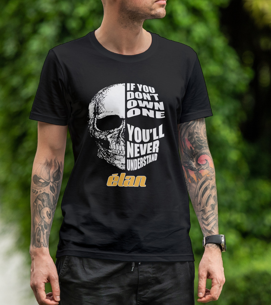 If You Don't Own One You'll Never Understand Elan Skull T-Shirt