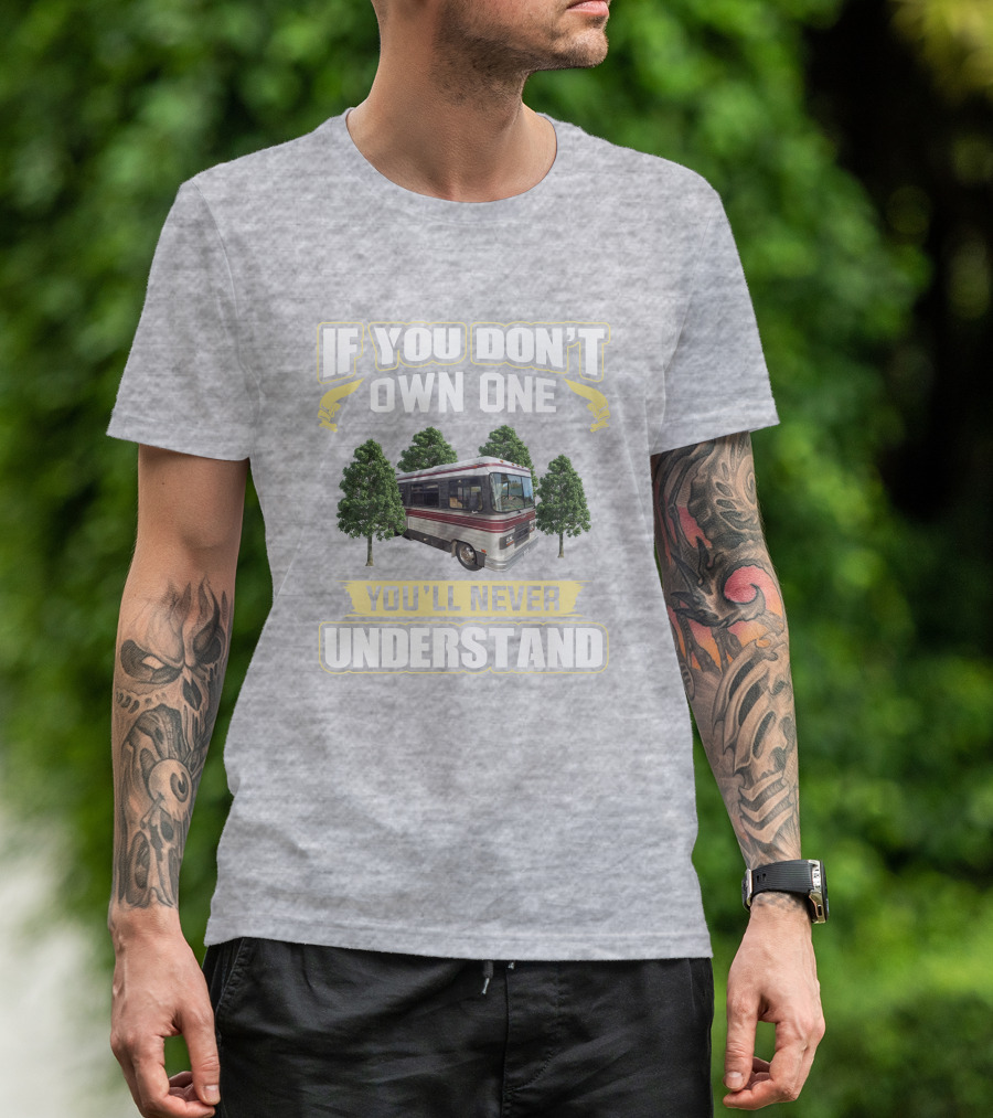 If You Don't Own One You'll Never Understand Barth MotorHomes T-Shirt