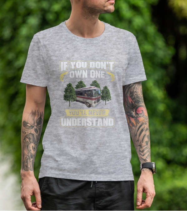 If You Don't Own One You'll Never Understand Barth MotorHomes T-Shirt