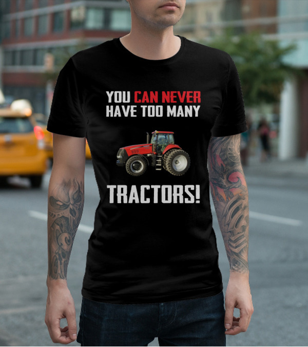 You Can Never Have Too Many Tractors CaseIH Magnum T-Shirt