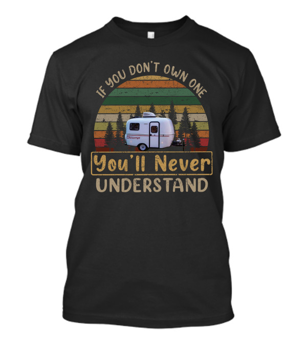 If You Don't Own One Scamp You'll Never Understand T-Shirt