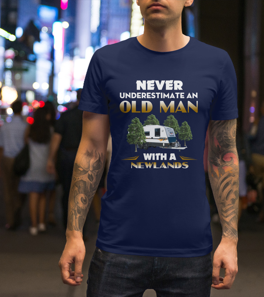 NEVER UNDERESTIMATE AN OLD MAN WITH A NEWLANDS CARAVAN T-Shirt
