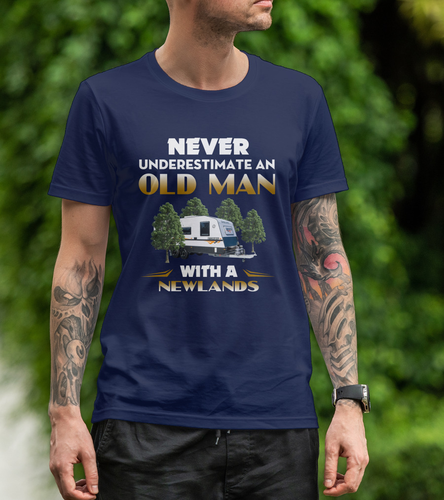 NEVER UNDERESTIMATE AN OLD MAN WITH A NEWLANDS CARAVAN T-Shirt