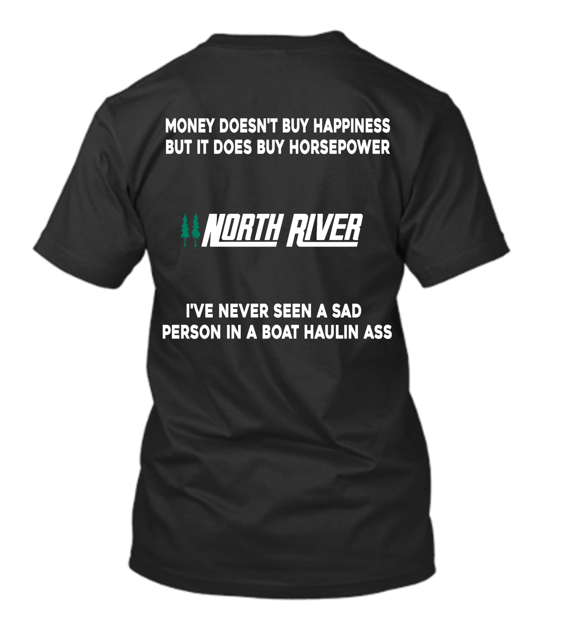 Money Doesn't Buy Happiness But It Does Buy Horsepower North River Jet Boat I've Never Seen A Sad Person In A Boat Haulin Ass T-Shirt