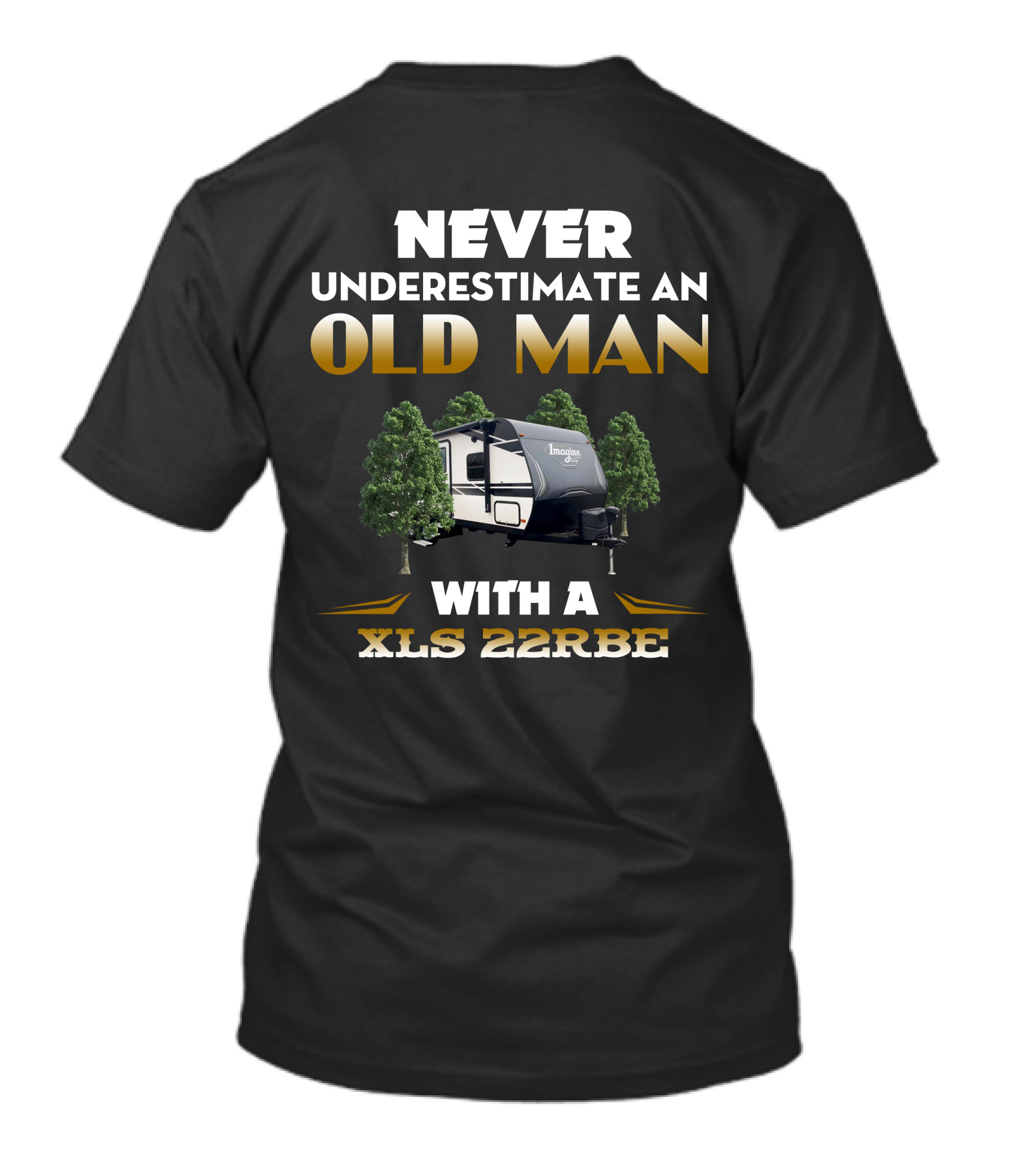 NEVER UNDERESTIMATE AN OLD MAN WITH A XLS 22RBE IMAGINE CAMPER T-Shirt