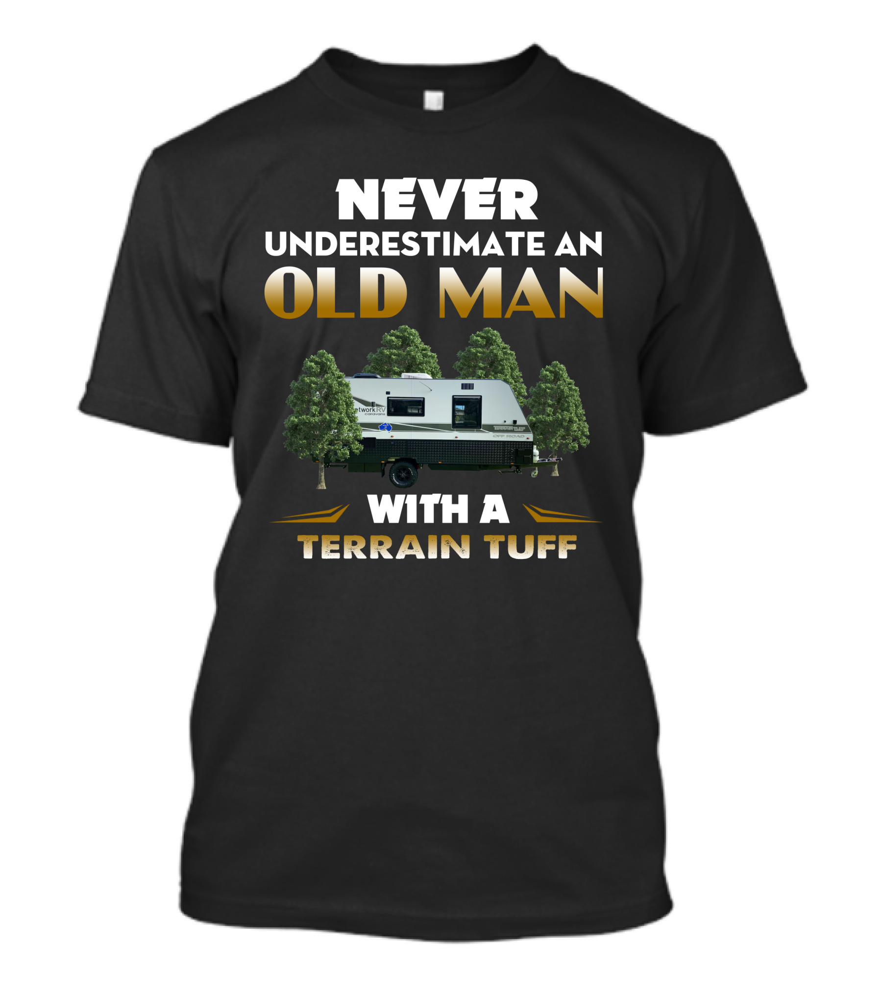 NEVER UNDERESTIMATE AN OLD MAN WITH A TERRAIN TUFF NETWORK RV T-Shirt