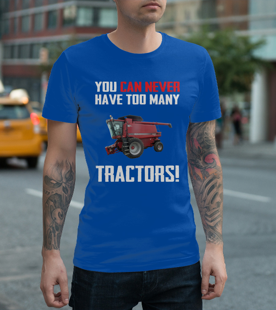 You Can Never Have Too Many Tractors CaseIH Axial Flow 2588 T-Shirt