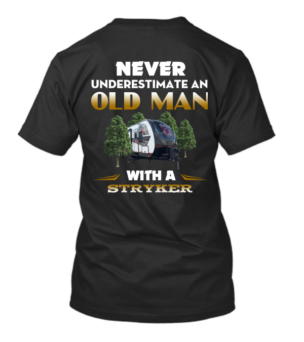 NEVER UNDERESTIMATE AN OLD MAN WITH A STRYKER TOYHAULER T-Shirt