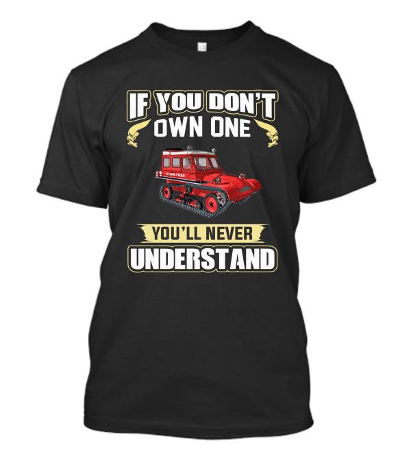 If You Don't Own One Snow-Trac You'll Never Understand T-Shirt