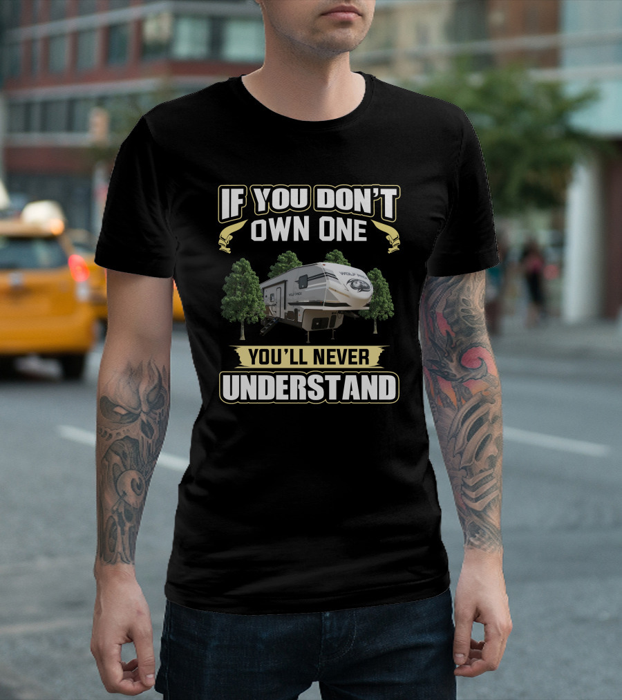 If You Don't Own One You'll Never Understand Wolfpack RV Camper T-Shirt