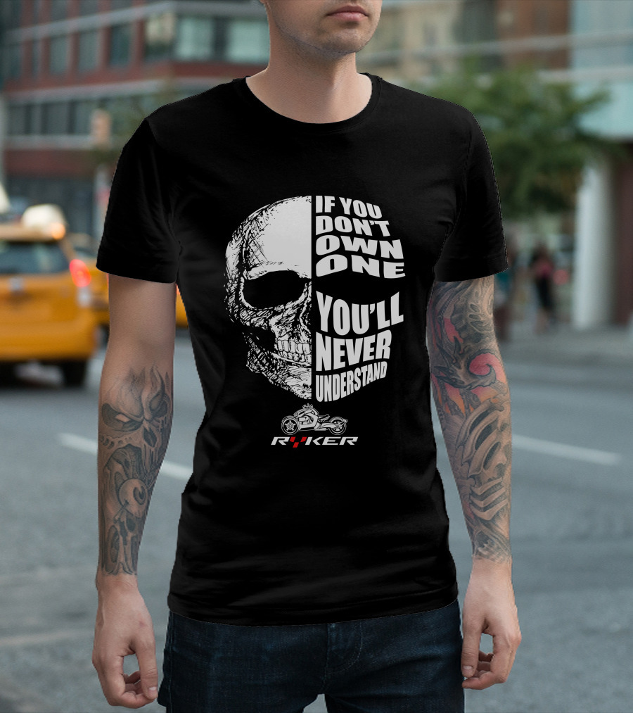 If You Don't Own One You'll Never Understand Ryker Skull T-Shirt