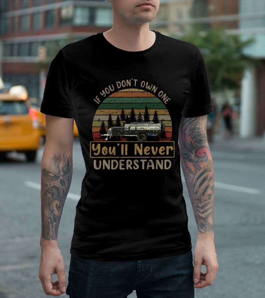 If You Don't Own One You'll Never Understand Mdc Robson Xtt Camper T-Shirt