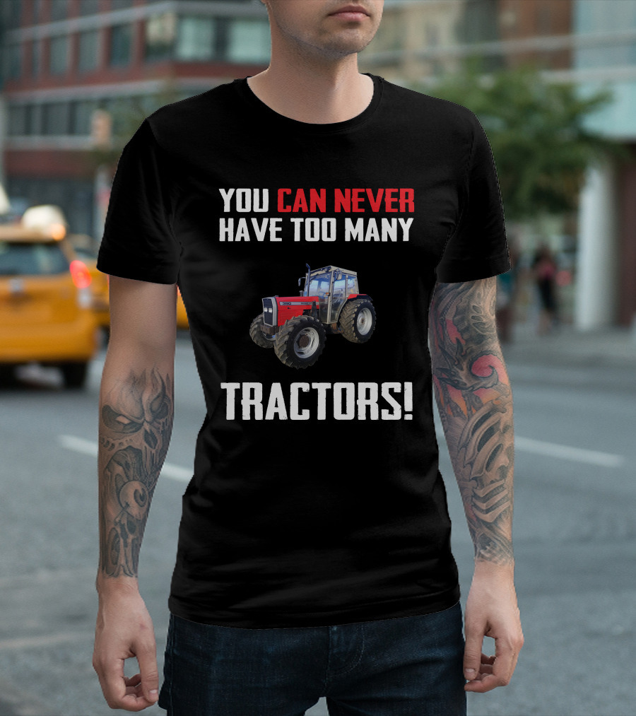 You Can Never Have Too Many Tractors Massey Ferguson 390 T-Shirt
