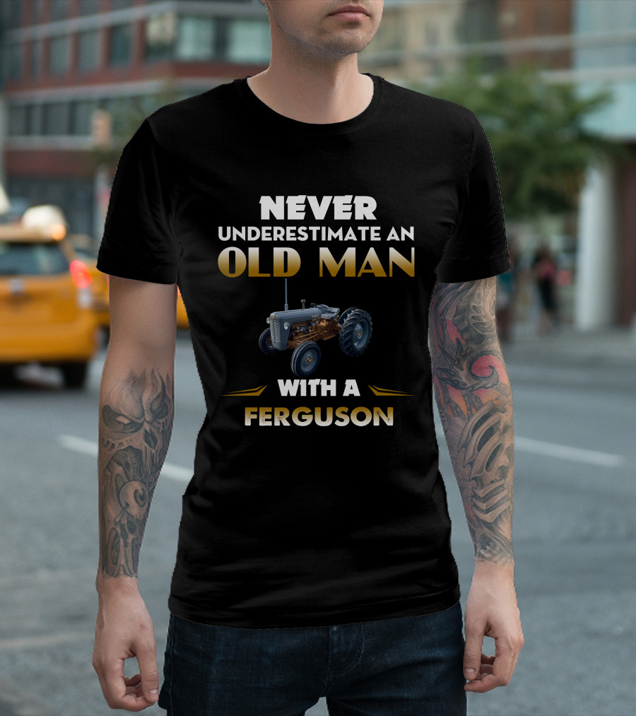 Never Underestimate An Old Man With A Grey Ferguson T-Shirt