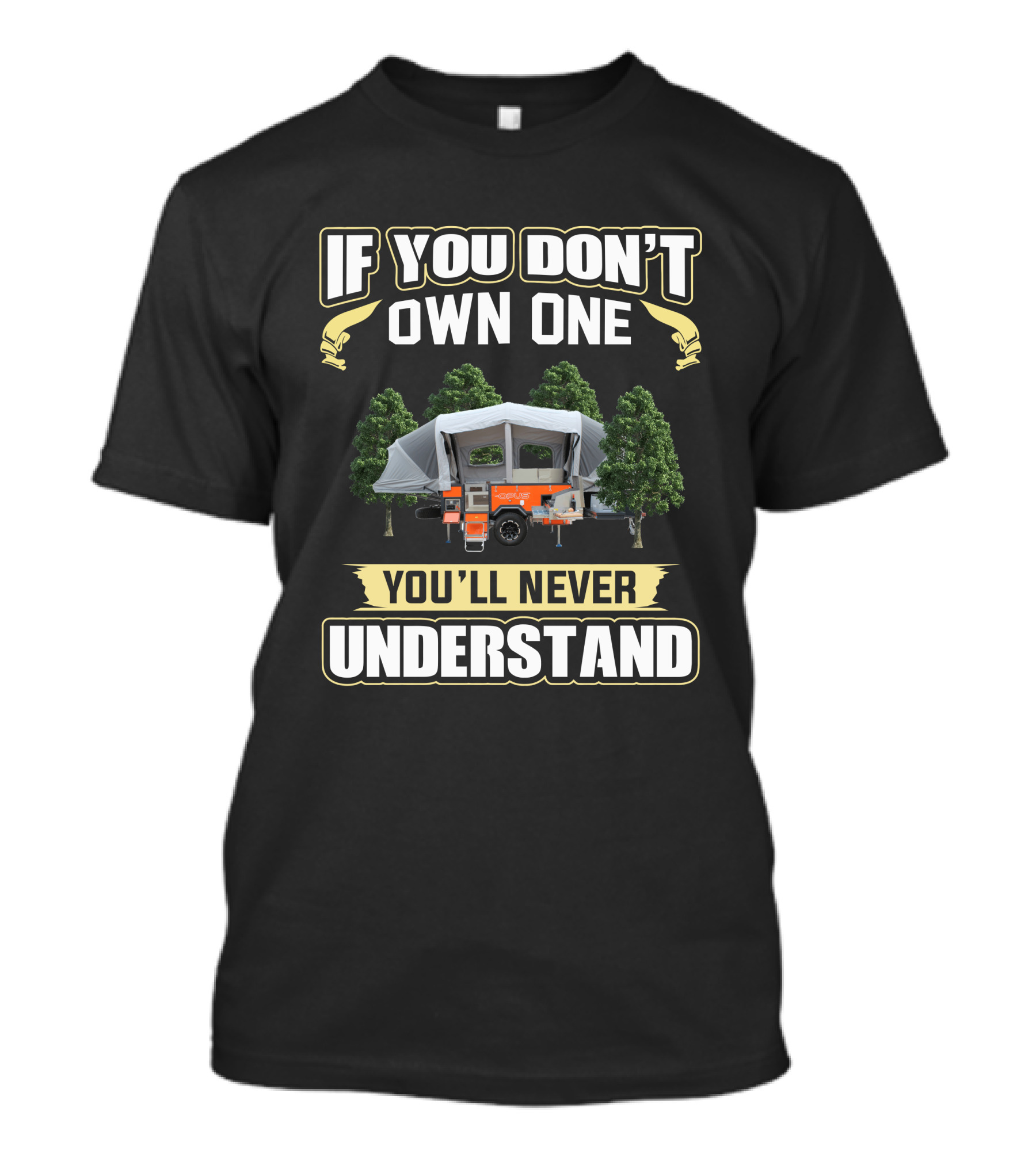 If You Don't Own One Opus Camper You'll Never Understand T-Shirt